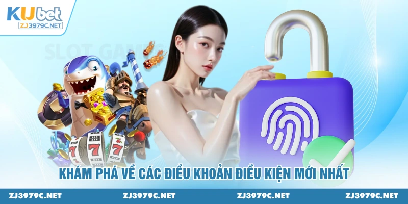 Khám phá về các điều khoản điều kiện mới nhất